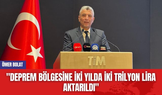 Ömer Bolat: "Deprem Bölgesine İki Yılda İki Trilyon Lira Aktarıldı"