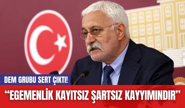 DEM Grubu Sert Çıktı! “Egemenlik Kayıtsız Şartsız Kayyımındır”