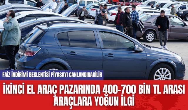 İkinci El Araç Pazarında 400-700 Bin TL Arası Araçlara Yoğun İlgi