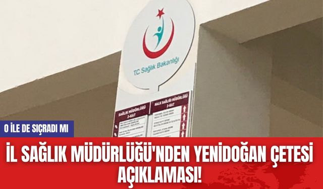 İl Sağlık Müdürlüğü'nden Yenidoğan Çetesi Açıklaması!