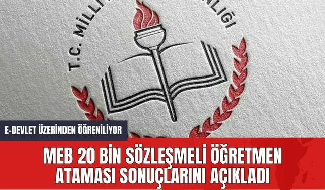 MEB 20 Bin Sözleşmeli Öğretmen Ataması Sonuçlarını Açıkladı