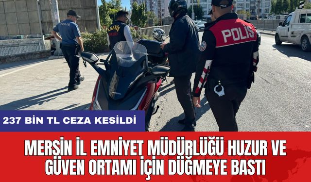 Mersin İl Emniyet Müdürlüğü Huzur ve Güven Ortamı İçin Düğmeye Bastı