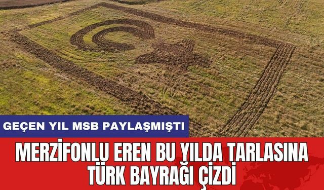 Merzifonlu Eren Bu Yıl da Tarlasına Türk Bayrağı Çizdi