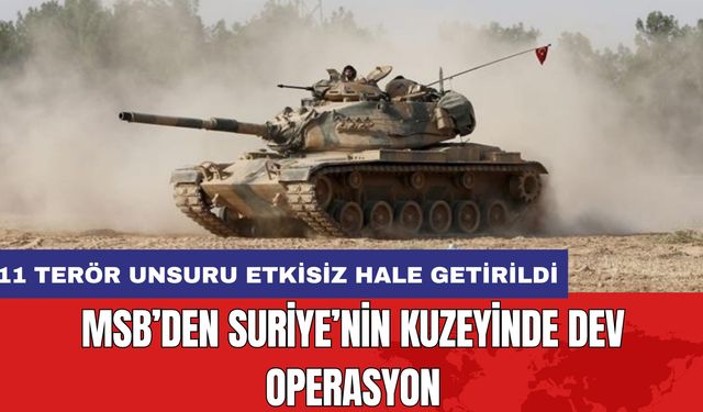 MSB’den Suriye’nin Kuzeyinde Dev Operasyon