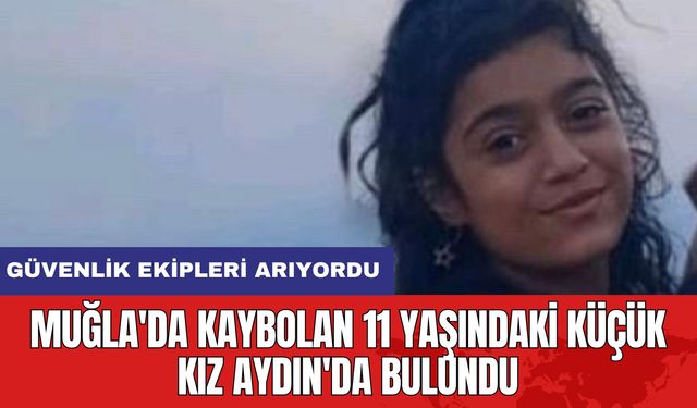 Muğla'da Kaybolan 11 Yaşındaki Küçük Kız Aydın'da Bulundu