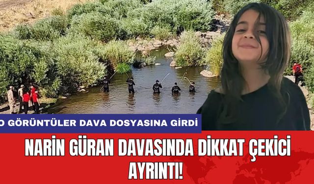 Narin Güran Davasında Dikkat Çekici Ayrıntı! O Görüntüler Dava Dosyasına Girdi