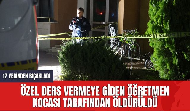 Özel Ders Vermeye Giden Öğretmen Kocası Tarafından Öldürüldü