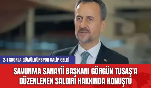 Savunma Sanayii Başkanı Görgün TUSAŞ'a Düzenlenen Saldırı Hakkında Konuştu