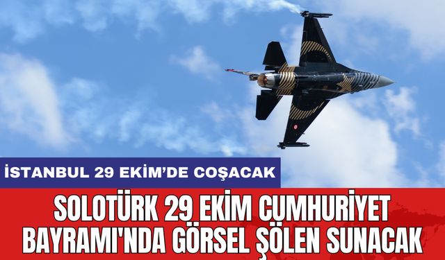 SOLOTÜRK 29 Ekim Cumhuriyet Bayramı'nda Görsel Şölen Sunacak