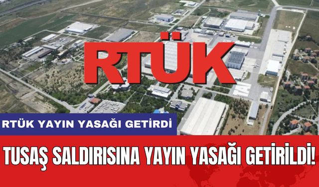 TUSAŞ Saldırısına Yayın Yasağı Getirildi!