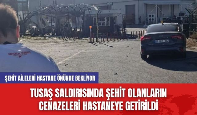 TUSAŞ Saldırısında Şehit Olanların Cenazeleri Hastaneye Getirildi