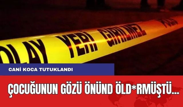 Çocuğunun Gözü Önünde Bıçaklayıp Öld*rmüştü! Cani Koca Tutuklandı!