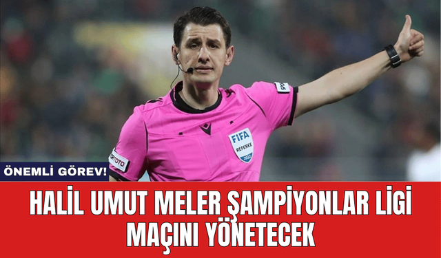 Halil Umut Meler Şampiyonlar Ligi Maçını Yönetecek