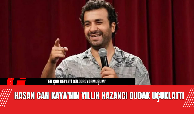 Hasan Can Kaya'nın Yıllık Kazancı Dudak Uçuklattı