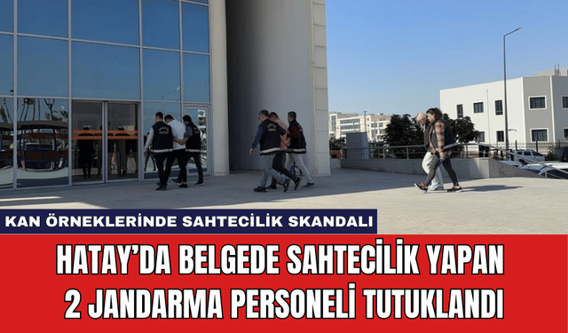 Hatay’da Belgede Sahtecilik Yapan 2 Jandarma Personeli Tutuklandı