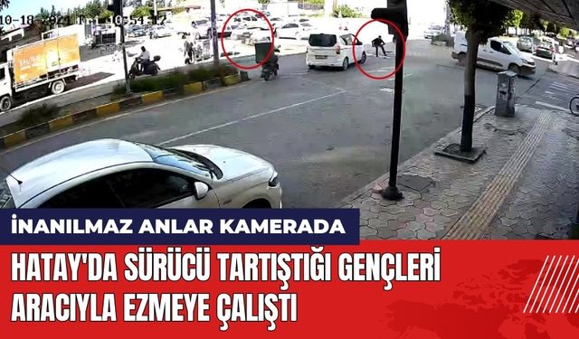 Hatay'da Sürücü Tartıştığı Gençleri Aracıyla Ezmeye Çalıştı