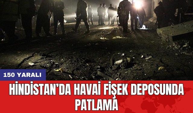 Hindistan’da havai fişek deposunda patlama: 150 yaralı