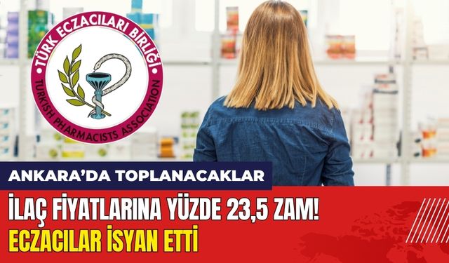 İlaç Fiyatlarına Yüzde 23,5 Zam! Eczacılar İsyan Etti