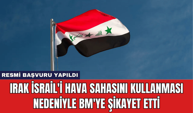 Irak İsrail'i Hava Sahasını Kullanması Nedeniyle BM'ye Şikayet Etti