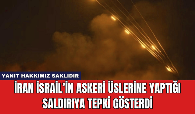 İran İsrail’in Askeri Üslerine Yaptığı Saldırıya Tepki Gösterdi