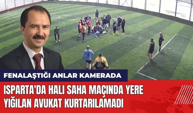 Isparta'da Halı Saha Maçında Yere Yığılan Avukat Kurtarılamadı