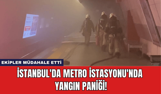 İstanbul'da Metro İstasyonu'nda Yangın Paniği!