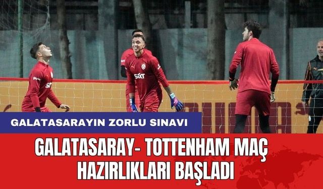 Galatasaray, Tottenham Maçına Hız Kesmeden Hazırlanıyor!