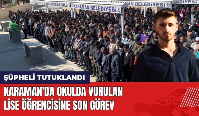 Karaman'da Okulda Vurulan Lise Öğrencisine Son Görev