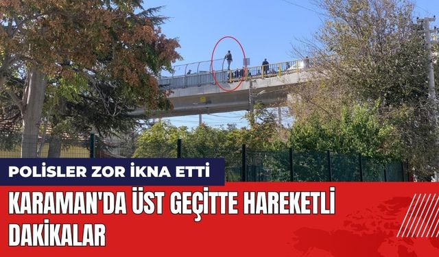 Karaman'da Üst Geçitte Hareketli Dakikalar