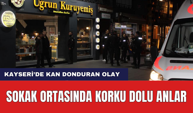 Kayseri'de Akıl Almaz Olay! Sokak Ortasında Korku Dolu Anlar