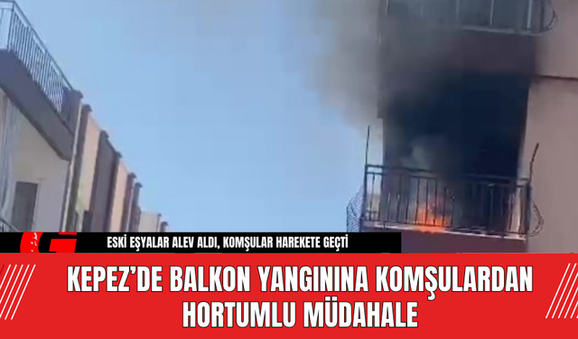 Kepez’de Balkon Yangınına Komşulardan Hortumlu Müdahale