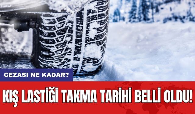 Kış lastiği takma tarihi belli oldu! Cezası Ne Kadar?