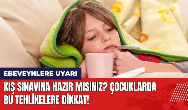 Kış Sınavına Hazır Mısınız? Çocuklarda Bu Tehlikelere Dikkat!