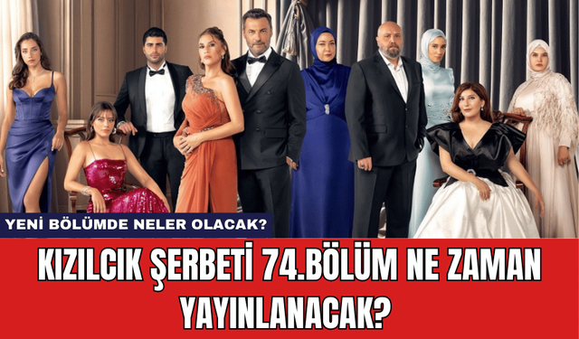 Kızılcık Şerbeti 74.Bölüm Ne Zaman Yayınlanacak? Yeni Bölümde Neler Olacak?