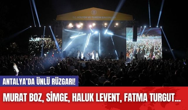 Antalya’da ünlü rüzgarı! Murat Boz, Simge, Haluk Levent, Fatma Turgut...