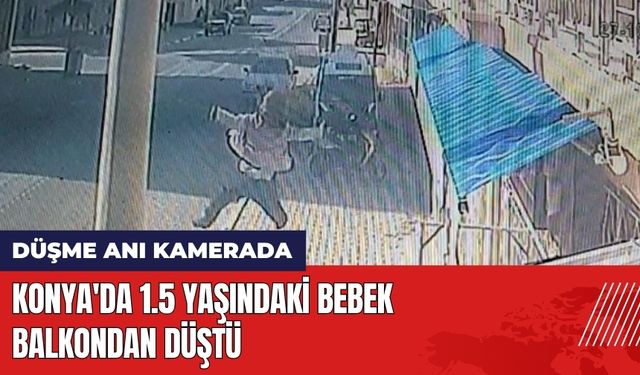 Konya'da 1.5 Yaşındaki Bebek Balkondan Düştü