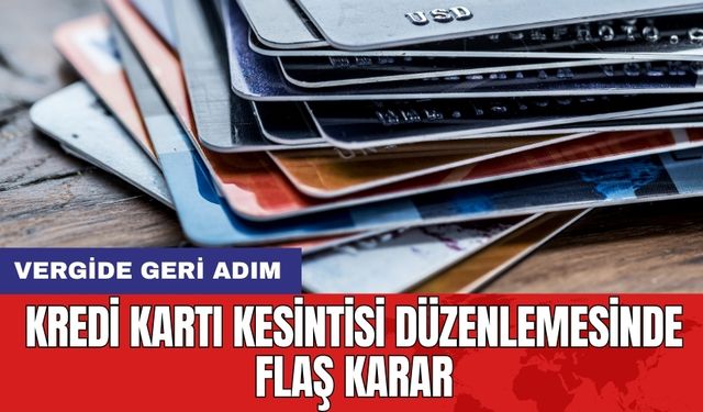 Kredi Kartı Kesintisi Düzenlemesinde Flaş Karar