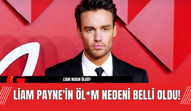 Liam Payne'in Öl*m Nedeni Belli Oldu!