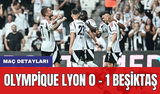 Maç Detayları: Olympique Lyon 0 - 1 Beşiktaş