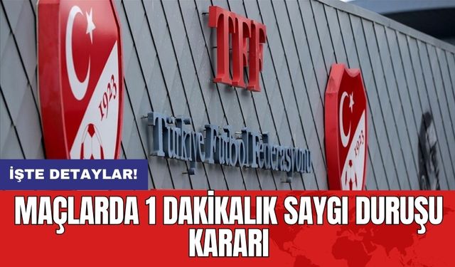 Maçlarda 1 dakikalık saygı duruşu kararı