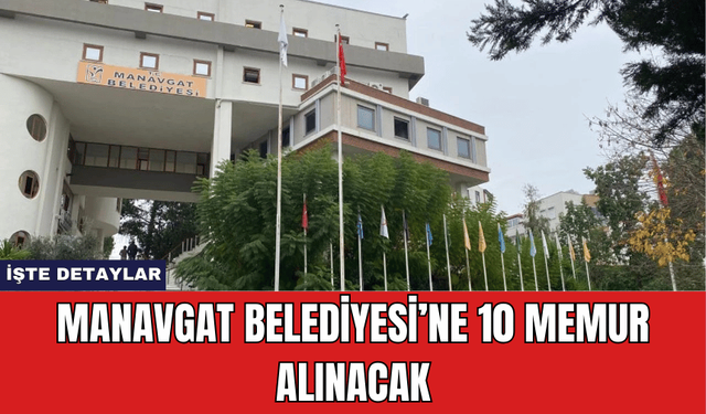 Manavgat Belediyesi’ne 10 Memur Alınacak