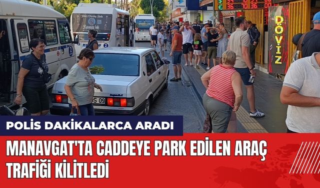 Manavgat'ta Caddeye Park Edilen Araç Trafiği Kilitledi