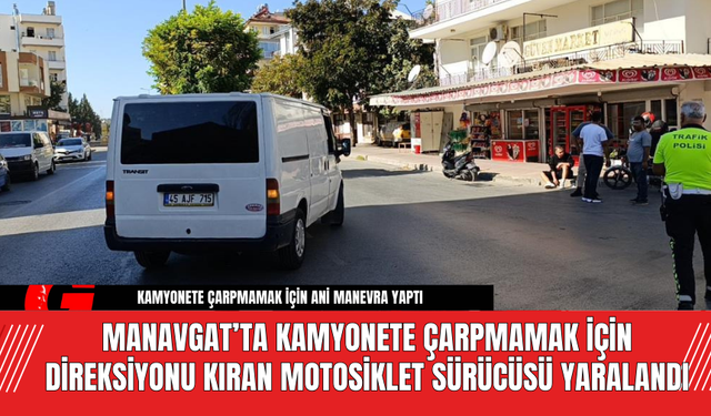 Manavgat’ta Kamyonete Çarpmamak İçin Direksiyonu Kıran Motosiklet Sürücüsü Yaralandı