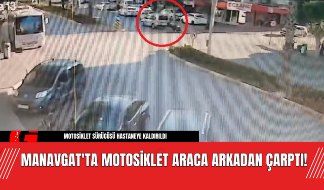 Manavgat'ta Motosiklet Araca Arkadan Çarptı!