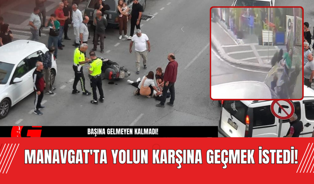 Manavgat'ta Yolun Karşına Geçmek İstedi! Başına Gelmeyen Kalmadı!