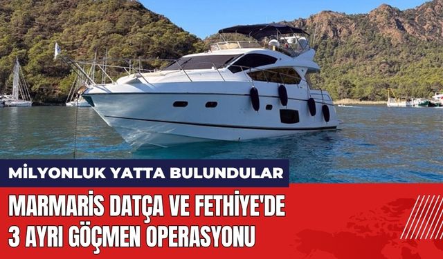 Marmaris Datça ve Fethiye'de 3 Göçmen Kurtarma Operasyonu