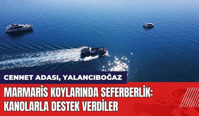 Marmaris Koylarında Seferberlik: Kanolarla Destek Verdiler