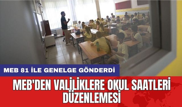 MEB'den Valiliklere Okul Saatleri Düzenlemesi