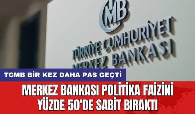 Merkez Bankası politika faizini yüzde 50'de sabit bıraktı