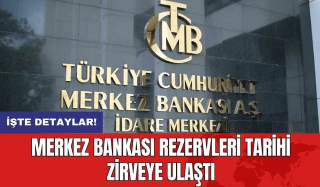 Merkez Bankası Rezervleri Tarihi Zirveye Ulaştı